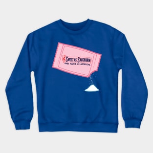 Sweet as Saccharine and Twice as Artificial Crewneck Sweatshirt